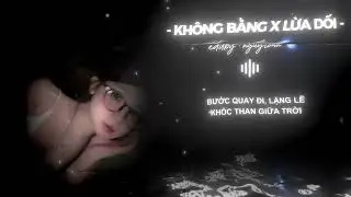 NHẠC KH&Ocirc;NG BẰNG X LỪA DỐI I CMG MUSIC