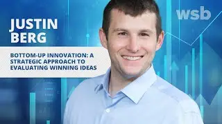 Justin Berg on Bottom-Up Innovation: A Strategic Approach to Evaluating Winning Ideas