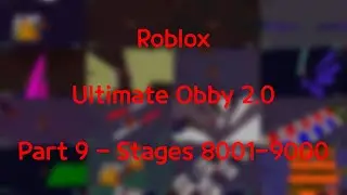[PART 9] Ultimate Obby 2.0 - Stages 8001-9000 (Roblox)