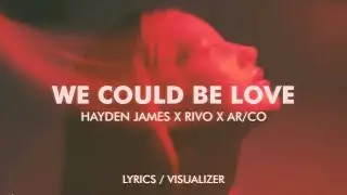 Hayden James, AR/CO - We Could Be Love (Rivo & Mark Hoffen Remix) (Lyrics / Visualizer)