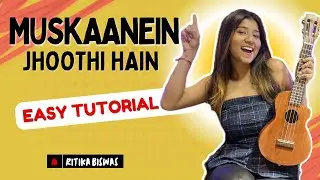 Muskaanein Jhoothi Hain | Ukulele Tutorial | Ritika Biswas