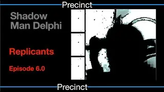 Shadow Man Delphi - Replicants 6 **Precinct**