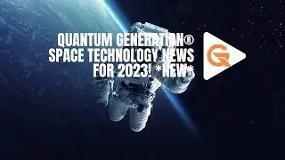 Quantum Generation&reg; Space Tech News for 2023: Join the Community Today!