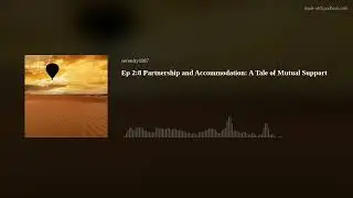 Ep 2:8 Partnership and Accommodation: A Tale of Mutual Support