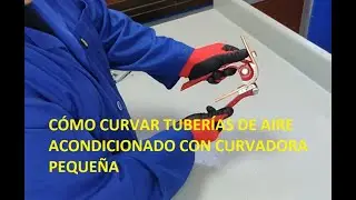 CÓMO CURVAR TUBERÍAS DE AIRE ACONDICIONADO CON CURVADORA PEQUEÑA