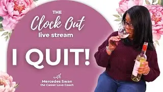 The Clock Out ⏰Black women, Quit that Toxic Job NEEOW!