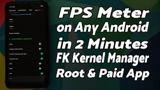 FPS Meter Any Android Without Computer in 2 Minutes | Root | FK Kernel Manager | FPS Counter | Paid