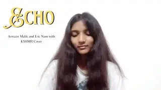 Echo - Armaan Malik, Eric Nam with KSHMR (Cover)