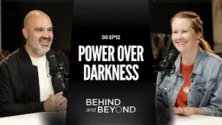 Power Over Darkness | Behind and Beyond: S5, EP12
