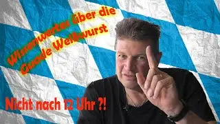 Wissenswertes &uuml;ber ihre Geschichte der Wei&szlig;w&uuml;rste | nie nach 12 Uhr mittags??
