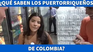 ¿CUÁNTO SABEN LOS PUERTORRIQUEÑOS DE COLOMBIA?