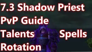 7.3 Shadow Priest PvP Guide - Crash Course - Spells, Talents, Rotation, Artifact