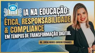 IA na Educa&ccedil;&atilde;o: &Eacute;tica, Responsabilidade e Compliance em Tempos de Transforma&ccedil;&atilde;o Digital