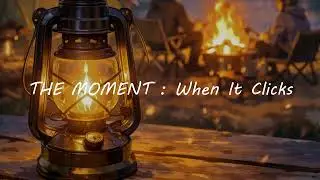 THE MOMENT : When It Clicks｜すべてがつながる瞬間
