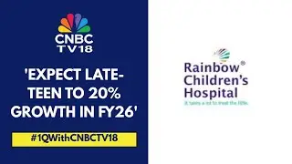 Average Revenue Per Patient Will Grow By 6% In FY26: Rainbow Children&rsquo;s Medicare | CNBC TV18
