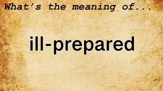 Ill-Prepared Meaning : Definition of Ill-Prepared