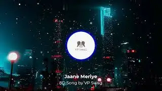 Jaane Meriye || 8D Song By VP Swag