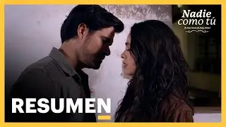 Nadie como tú | Capítulo 59 - Resumen