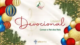 Louvor Devocional | Sons de Natal 2024 | Coroai-o Rei dos Reis