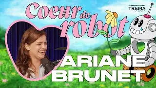 COEUR DE ROBOT Ep.69: ARIANE BRUNET