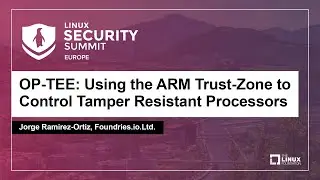 OP-TEE: Using the ARM Trust-Zone to Control Tamper Resistant Processors - Jorge Ramirez-Ortiz