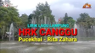 HRK CANGGU - PUCEKHAI ( Rita Zahara ) | Lirik Lagu Lampung Tumbai