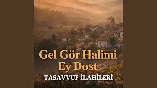 Gel Gör Hâlimi Ey Dost | Tasavvufî İlahi