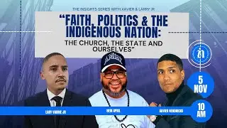 &ldquo;Faith, Politics & the Indigenous Nation: The Church, the State and Ourselves&rdquo; | Podcast