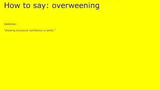 How to pronounce overweening by british speaker