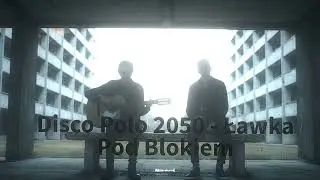 Disco Polo 2050 &ndash; Ławka pod Blokiem