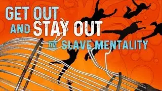 Get Out and Stay Out  The Slave Mentality