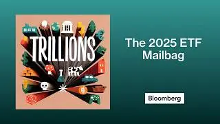 The 2025 ETF Mailbag | Trillions