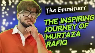 The inspiring journey of Murtaza Rafiq |The Emminerr 😍