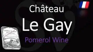 How to Pronounce Ch&acirc;teau Le Gay? Pomerol Bordeaux Wine Pronunciation