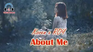 Koven x ROY - About Me [ World Music Lyrics ]