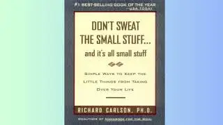 Summary - Don't Sweat the Small Stuff And It's All - Richard Carlson