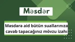 Məsdər mövzu izahı.Feilin  təsriflənən və təsriflənməyən formalarının oxşar və fərqli cəhətləri.
