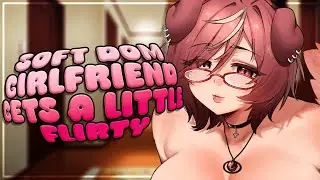【3DIO】Soft Dom Girlfriend Gets A Little Flirty | ASMR RP