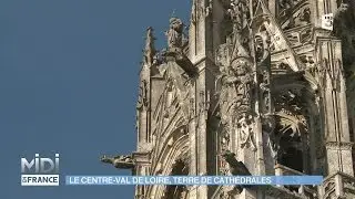 SUIVEZ LE GUIDE : Le Centre-Val De Loire, terre de cathédrales