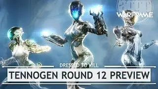 Warframe: TennoGen Round 12 Preview [dressedtokill]