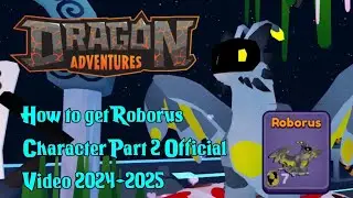Roblox Dragon Adventures How to get Roborus Character Part 2 2024 2025 Official Video