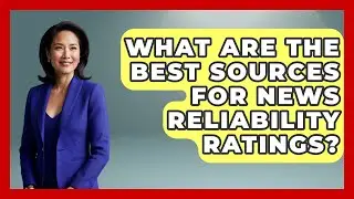 What Are the Best Sources for News Reliability Ratings? | Media Literacy For Everyone News