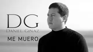 ME MUERO - DANIEL GINAZ (VIDEO OFICIAL)