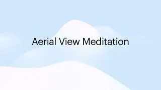 See the Bigger Picture: An Aerial View Meditation for Inner Leadership