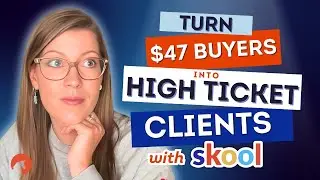 How to Turn $47 Buyers into High Ticket Clients Using Skool (Step-by-Step Guide)