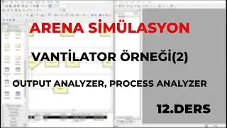 ARENA SİMÜLASYON | DERS 12 | VANTİLATÖR ÖRNEĞİ 2 | OUTPUT ANALYZER, PROCESS ANALYZER