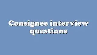 Consignee interview questions