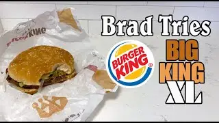 Brad Tries Burger King's Big King XL