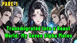 Transmigrated Into a Beast World: My Seven Alpha Mates #system #female #ancient #beautiful #world