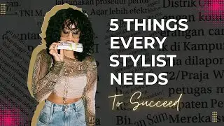 5 Things Every Stylist Needs To Succeed